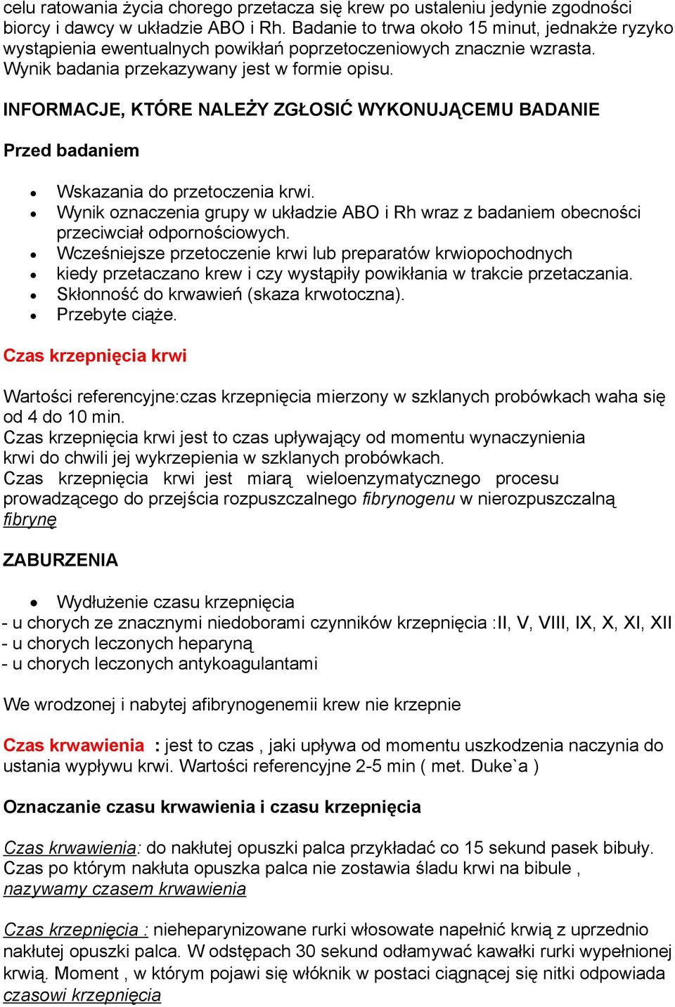 INFORMACJE, KTÓRE NALEŻY ZGŁOSIĆ WYKONUJĄCEMU BADANIE Przed badaniem Wskazania do przetoczenia krwi. Wynik oznaczenia grupy w układzie ABO i Rh wraz z badaniem obecności przeciwciał odpornościowych.