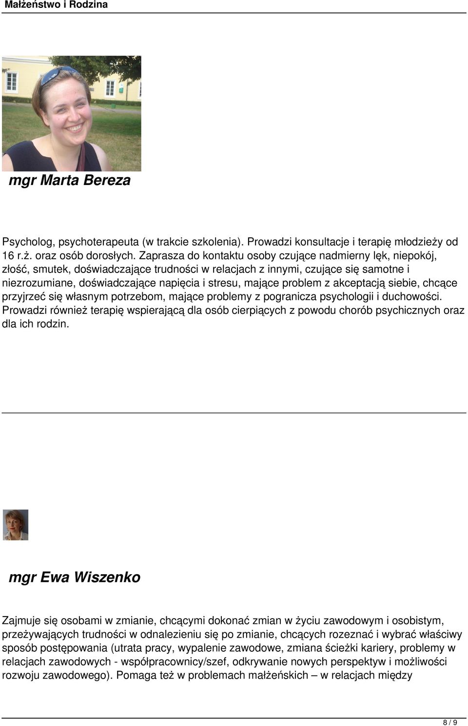 problem z akceptacją siebie, chcące przyjrzeć się własnym potrzebom, mające problemy z pogranicza psychologii i duchowości.