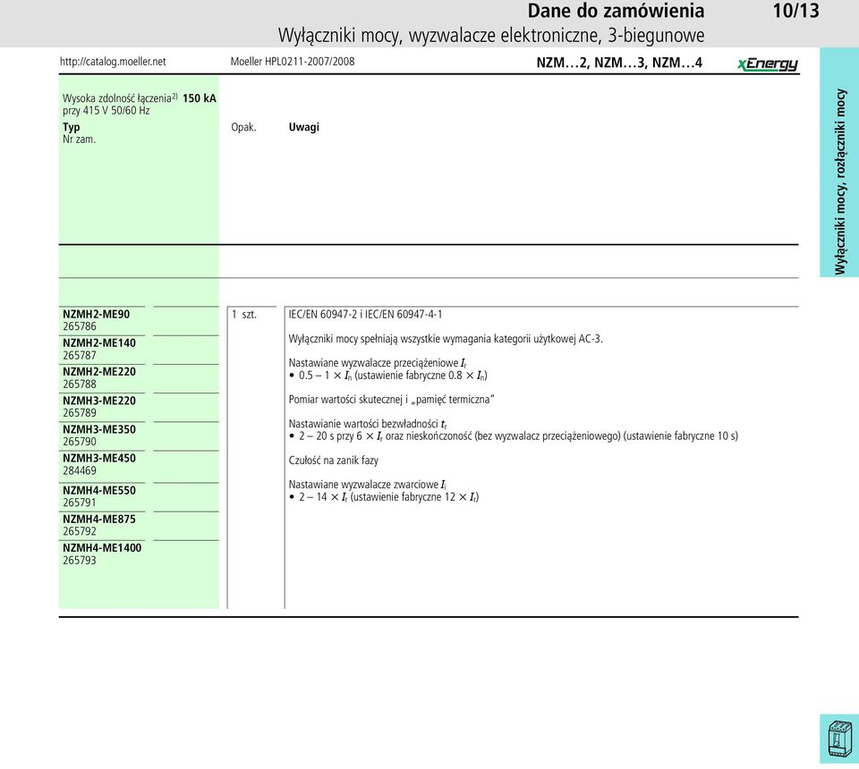 kategorii użytkowej AC-3. Nastawiane wyzwalacze przeciążeniowe I r 0.5 1 x I n (ustawienie fabryczne 0.