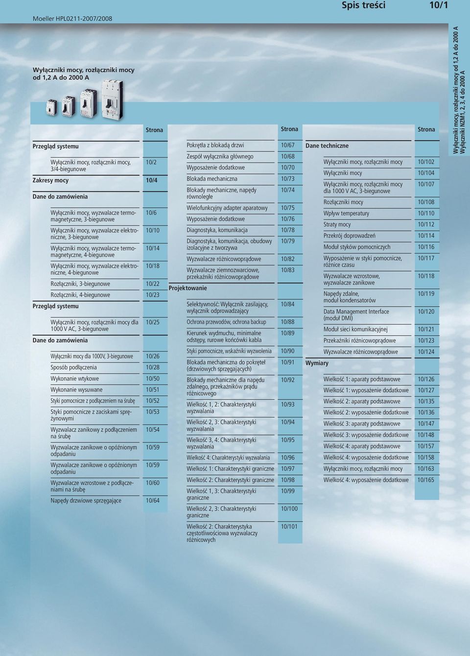 10/6 Wyłączniki mocy, wyzwalacze elektroniczne, 3-biegunowe 10/10 Diagnostyka, komunikacja 10/78 Wyłączniki mocy, wyzwalacze termomagnetyczne, 4-biegunowe 10/14 Diagnostyka, komunikacja, obudowy