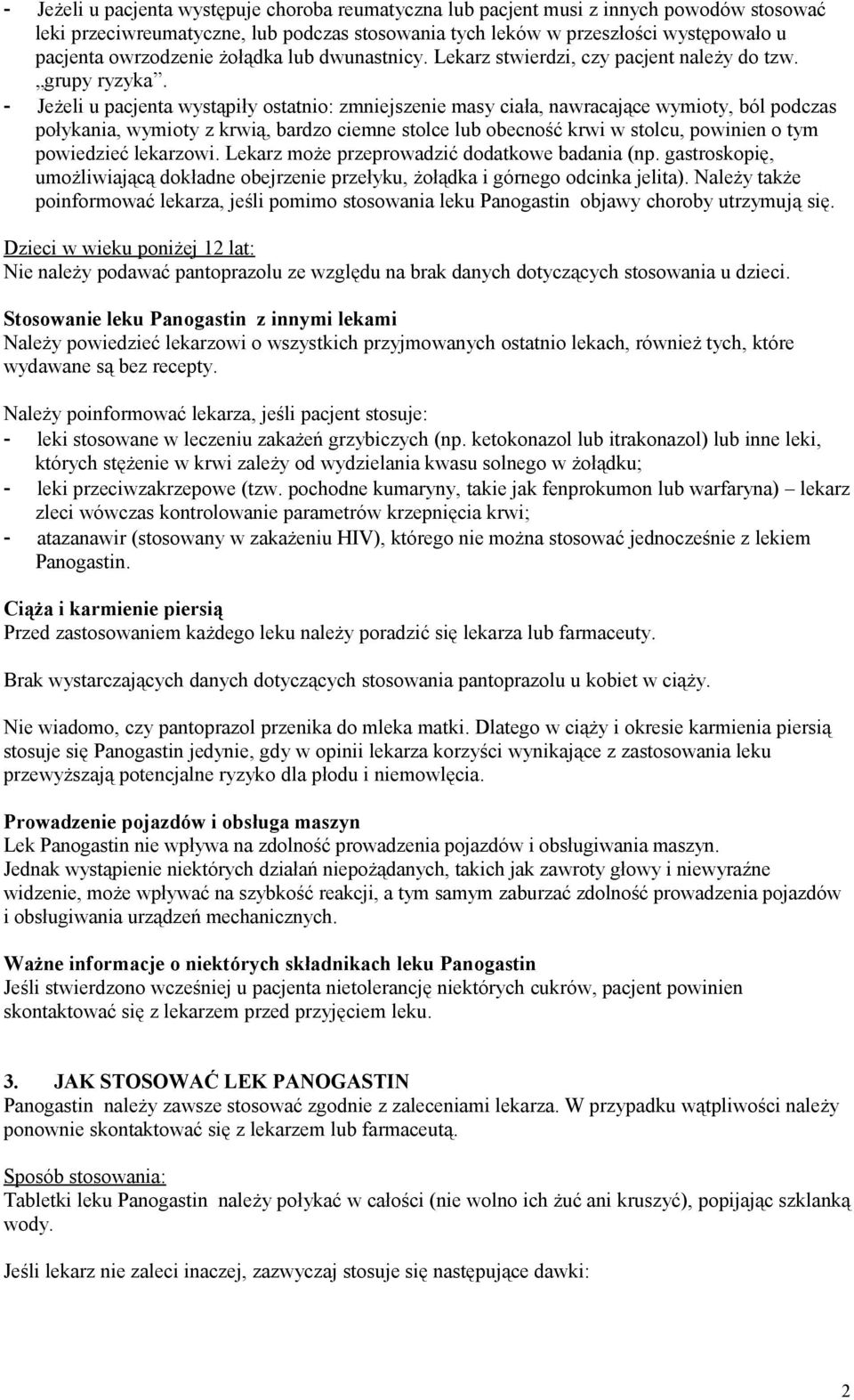 - Jeżeli u pacjenta wystąpiły ostatnio: zmniejszenie masy ciała, nawracające wymioty, ból podczas połykania, wymioty z krwią, bardzo ciemne stolce lub obecność krwi w stolcu, powinien o tym