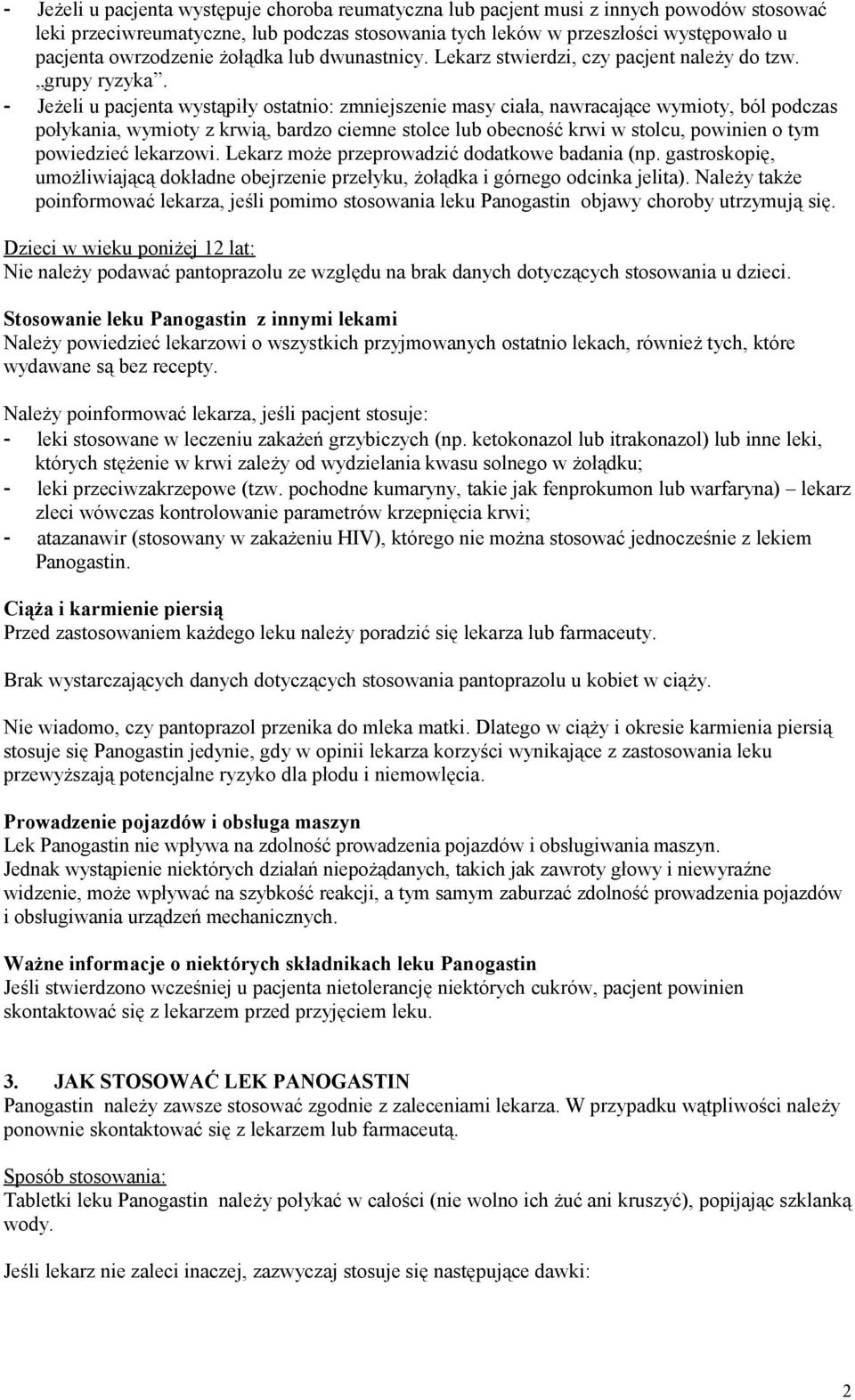 - Jeżeli u pacjenta wystąpiły ostatnio: zmniejszenie masy ciała, nawracające wymioty, ból podczas połykania, wymioty z krwią, bardzo ciemne stolce lub obecność krwi w stolcu, powinien o tym