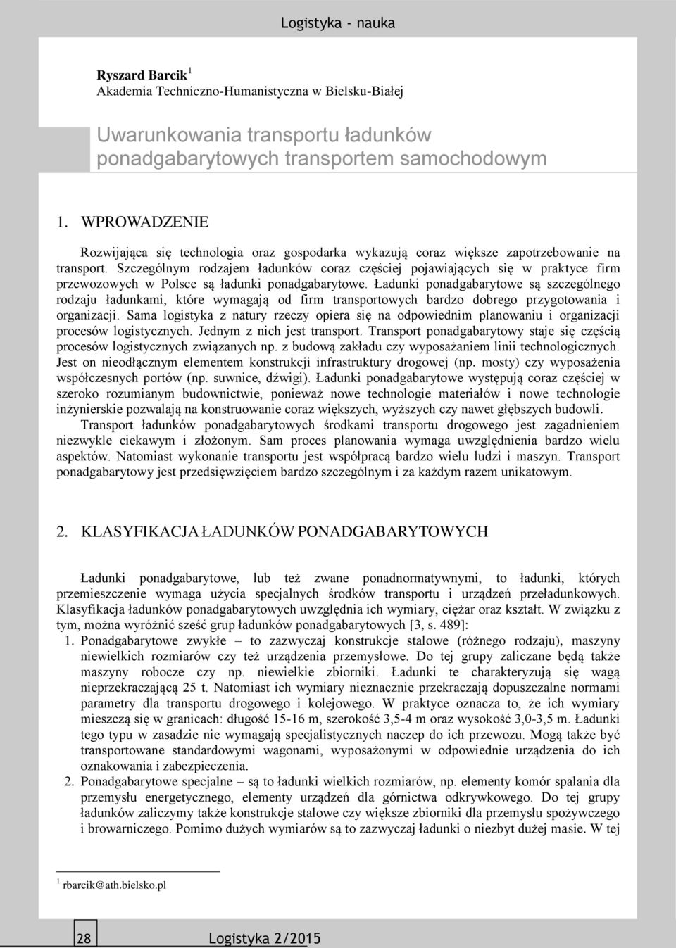 Szczególnym rodzajem ładunków coraz częściej pojawiających się w praktyce firm przewozowych w Polsce są ładunki ponadgabarytowe.