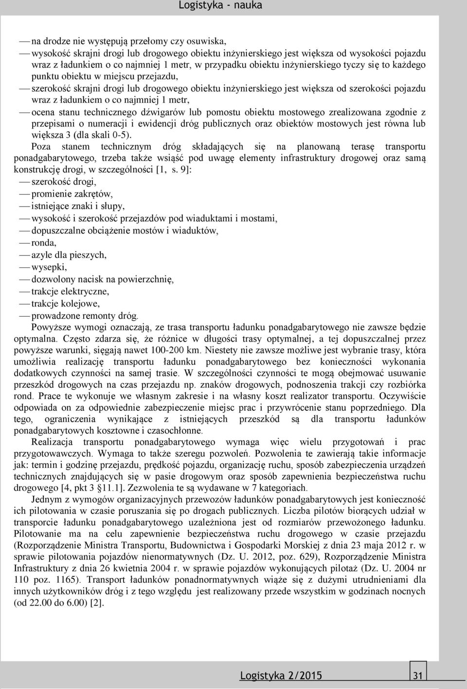 1 metr, ocena stanu technicznego dźwigarów lub pomostu obiektu mostowego zrealizowana zgodnie z przepisami o numeracji i ewidencji dróg publicznych oraz obiektów mostowych jest równa lub większa 3