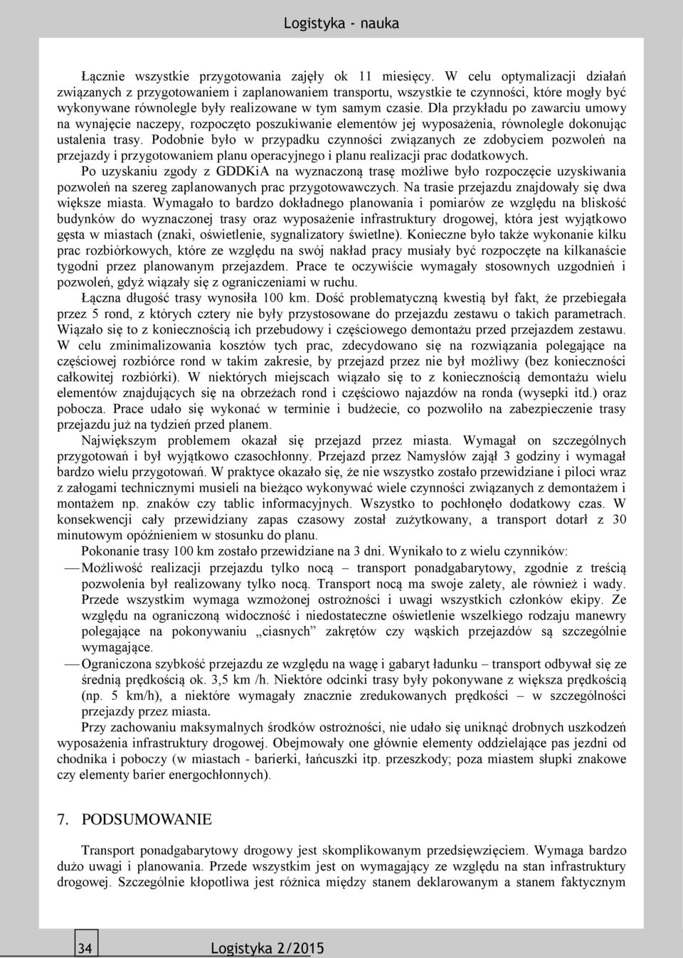 Dla przykładu po zawarciu umowy na wynajęcie naczepy, rozpoczęto poszukiwanie elementów jej wyposażenia, równolegle dokonując ustalenia trasy.