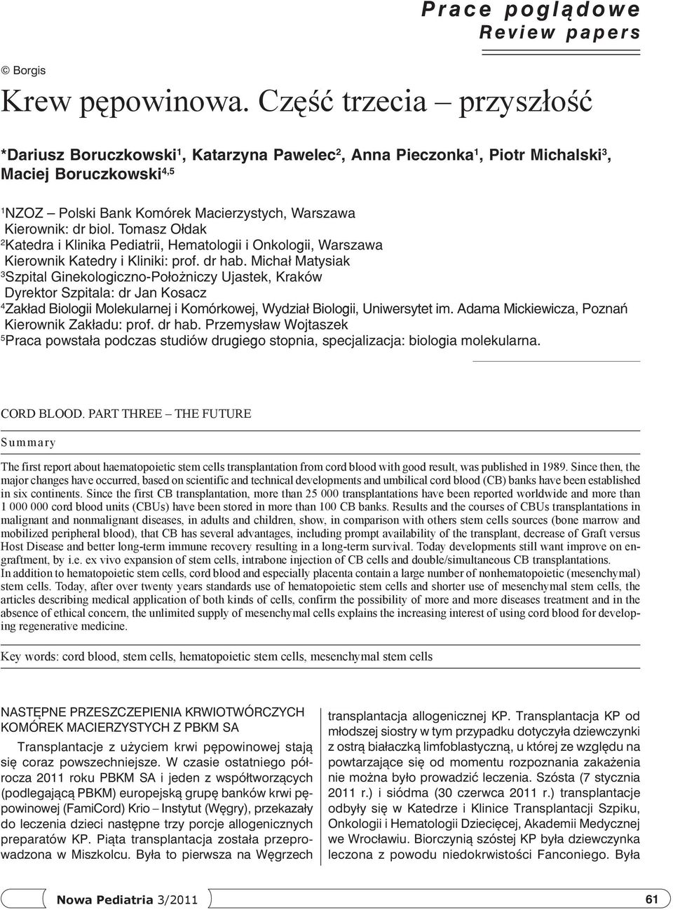 biol. Tomasz Ołdak 2 Katedra i Klinika Pediatrii, Hematologii i Onkologii, Warszawa Kierownik Katedry i Kliniki: prof. dr hab.