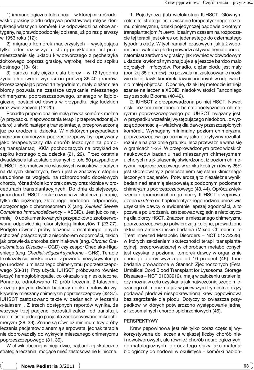 najprawdopodobniej opisana już po raz pierwszy w 1953 roku (12); 2) migracja komórek macierzystych występująca tylko jeden raz w życiu, której przykładem jest przemieszczanie się układu