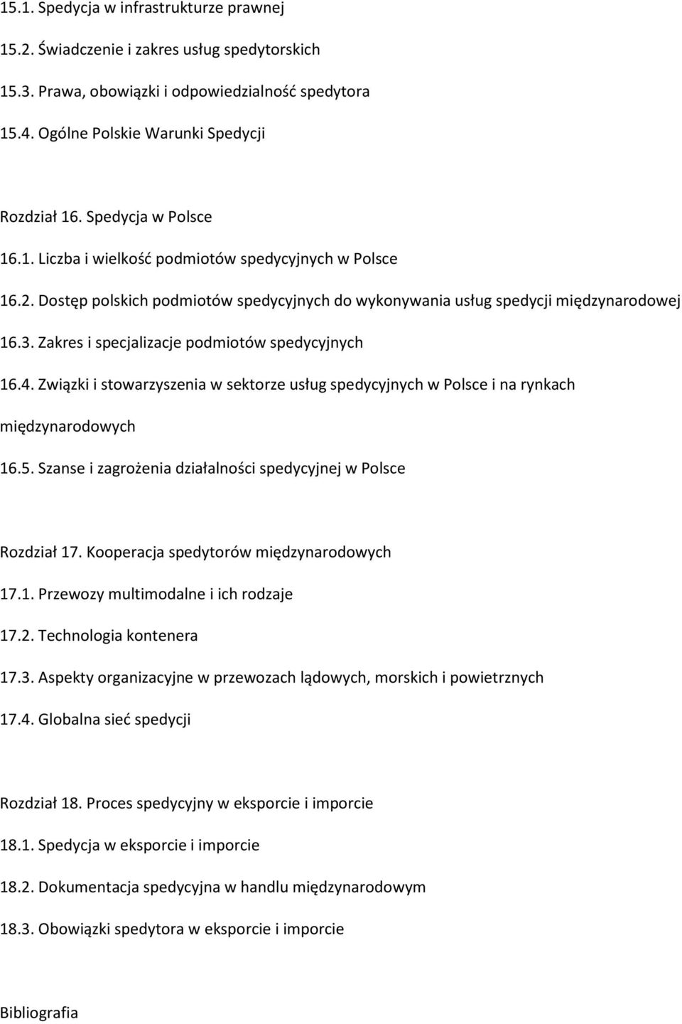 Zakres i specjalizacje podmiotów spedycyjnych 16.4. Związki i stowarzyszenia w sektorze usług spedycyjnych w Polsce i na rynkach międzynarodowych 16.5.