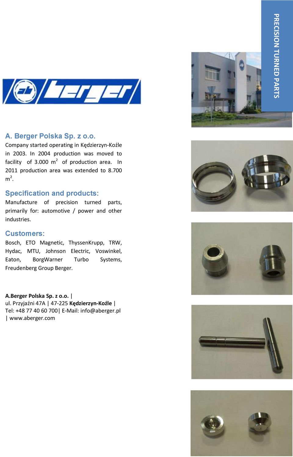 Specification and products: Manufacture of precision turned parts, primarily for: auto / power and other industries.