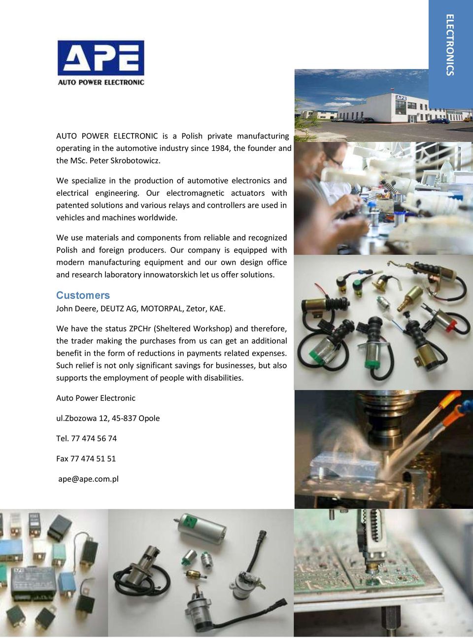 Our electromagnetic actuators with patented solutions and various relays and controllers are used in vehicles and machines worldwide.