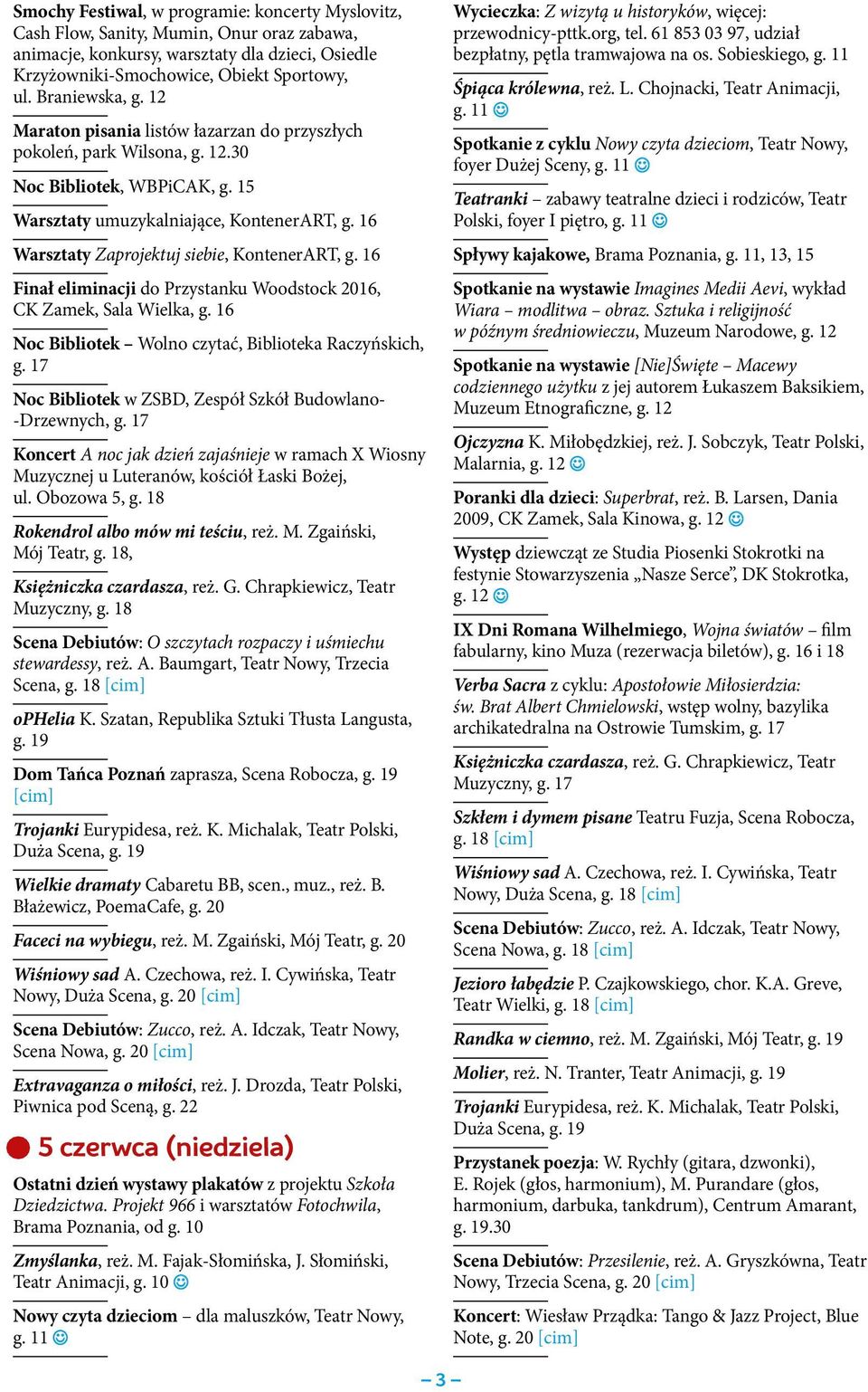 16 Warsztaty Zaprojektuj siebie, KontenerART, g. 16 Finał eliminacji do Przystanku Woodstock 2016, CK Zamek, Sala Wielka, g. 16 Noc Bibliotek Wolno czytać, Biblioteka Raczyńskich, g.