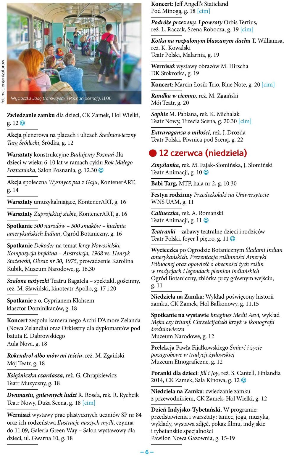 12 Warsztaty konstrukcyjne Budujemy Poznań dla dzieci w wieku 6-10 lat w ramach cyklu Rok Małego Poznaniaka, Salon Posnania, g. 12.30 Akcja społeczna Wysmycz psa z Gaju, KontenerART, g.