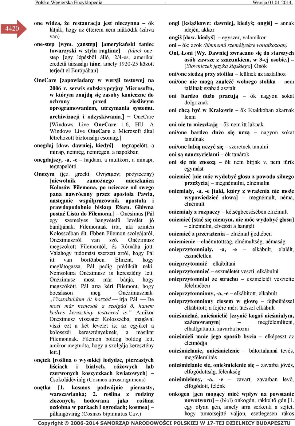 wersji testowej na 2006 r. serwis subskrypcyjny Microsoftu, w którym znajdą się zasoby konieczne do ochrony przed złośliwym oprogramowaniem, utrzymania systemu, archiwizacji i odzyskiwania.