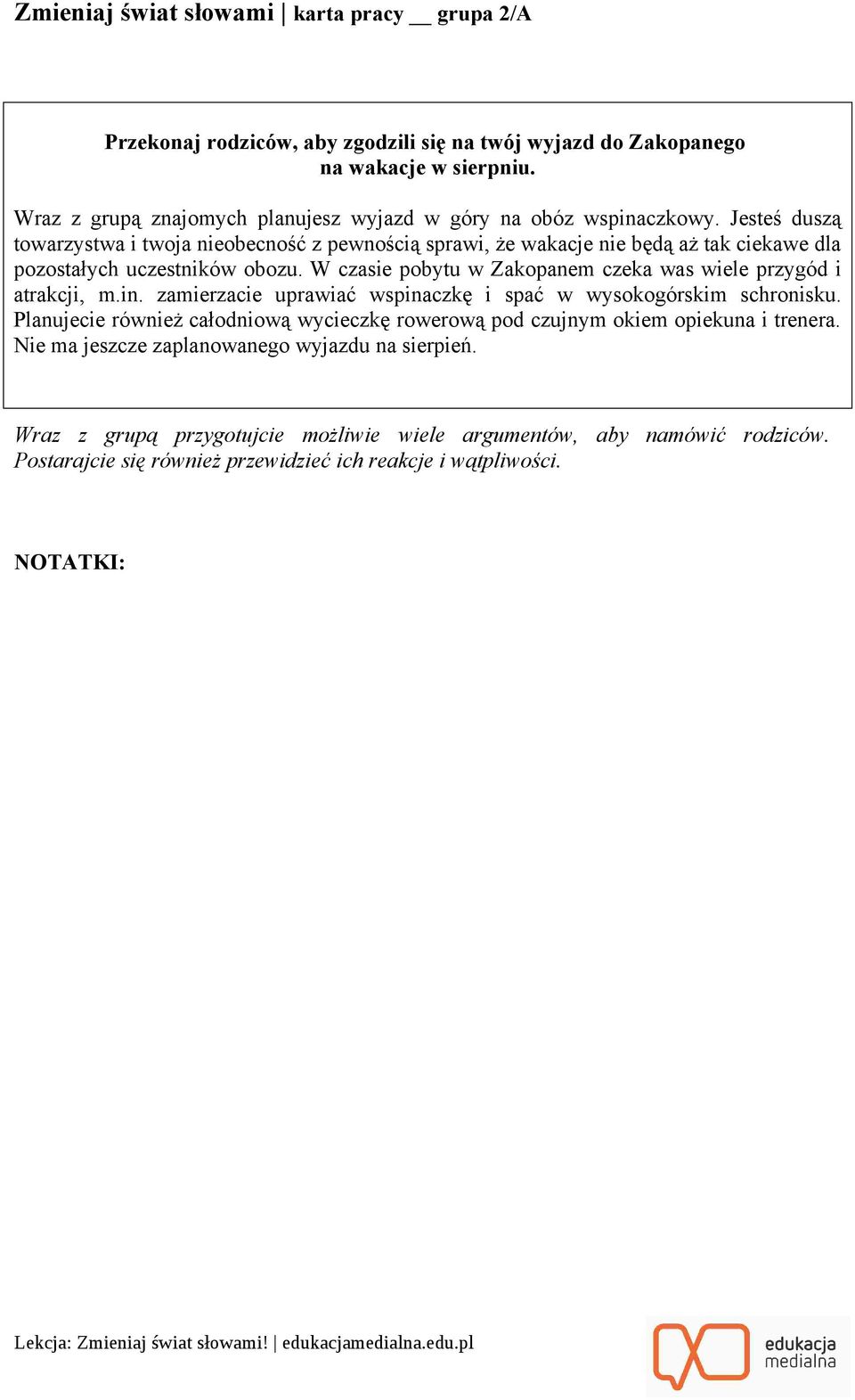 Jesteś duszą towarzystwa i twoja nieobecność z pewnością sprawi, że wakacje nie będą aż tak ciekawe dla pozostałych uczestników obozu.