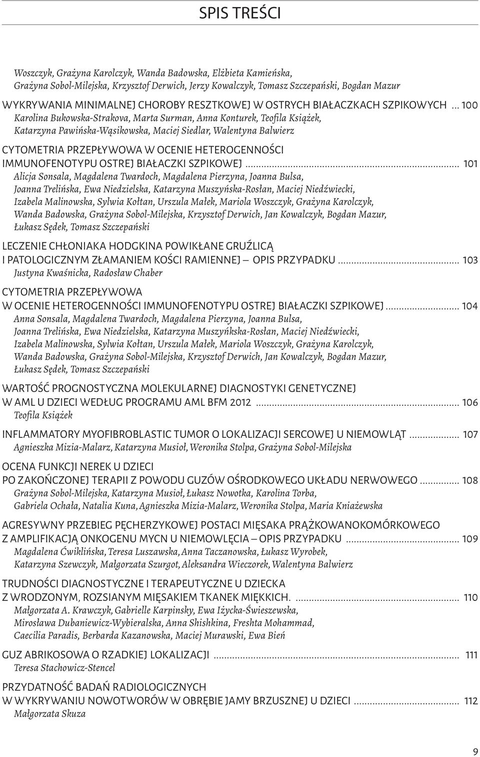 .. 00 Karolina Bukowska-Strakova, Marta Surman, Anna Konturek, Teofila Książek, Katarzyna Pawińska-Wąsikowska, Maciej Siedlar, Walentyna Balwierz Cytometria przepływowa w ocenie heterogenności