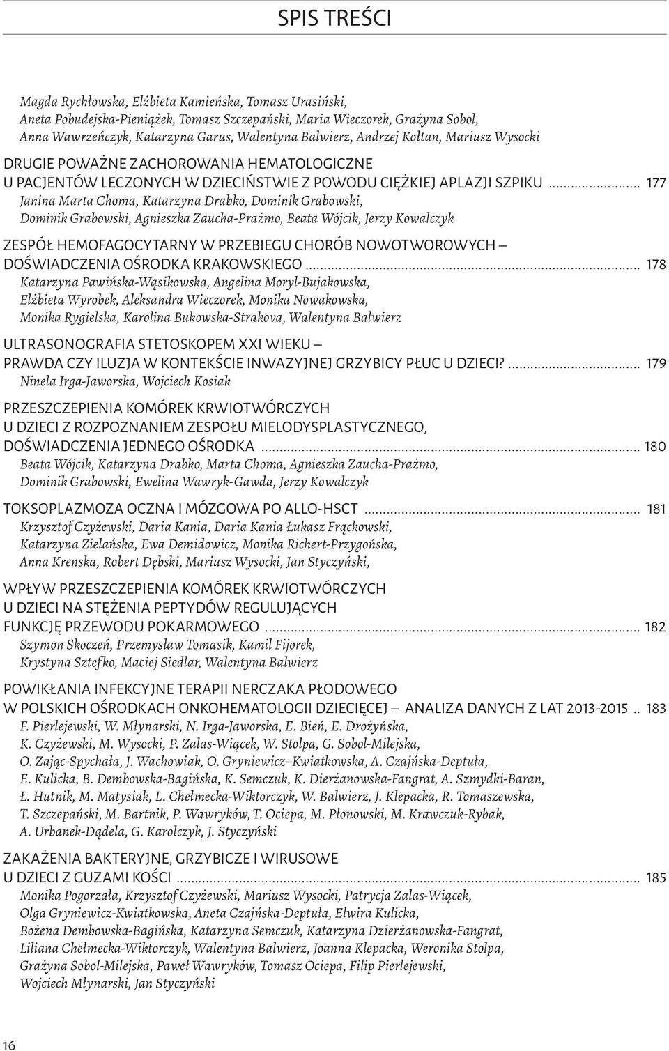 .. 77 Janina Marta Choma, Katarzyna Drabko, Dominik Grabowski, Dominik Grabowski, Agnieszka Zaucha-Prażmo, Beata Wójcik, Jerzy Kowalczyk Zespół hemofagocytarny w przebiegu chorób nowotworowych