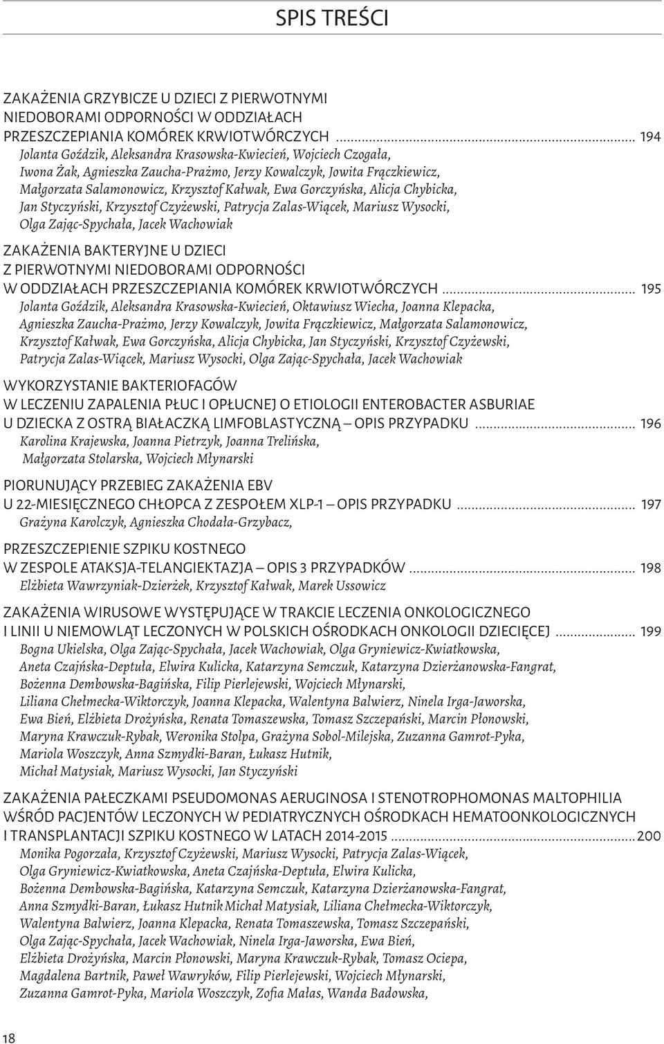 Gorczyńska, Alicja Chybicka, Jan Styczyński, Krzysztof Czyżewski, Patrycja Zalas-Wiącek, Mariusz Wysocki, Olga Zając-Spychała, Jacek Wachowiak Zakażenia bakteryjne u dzieci z pierwotnymi niedoborami