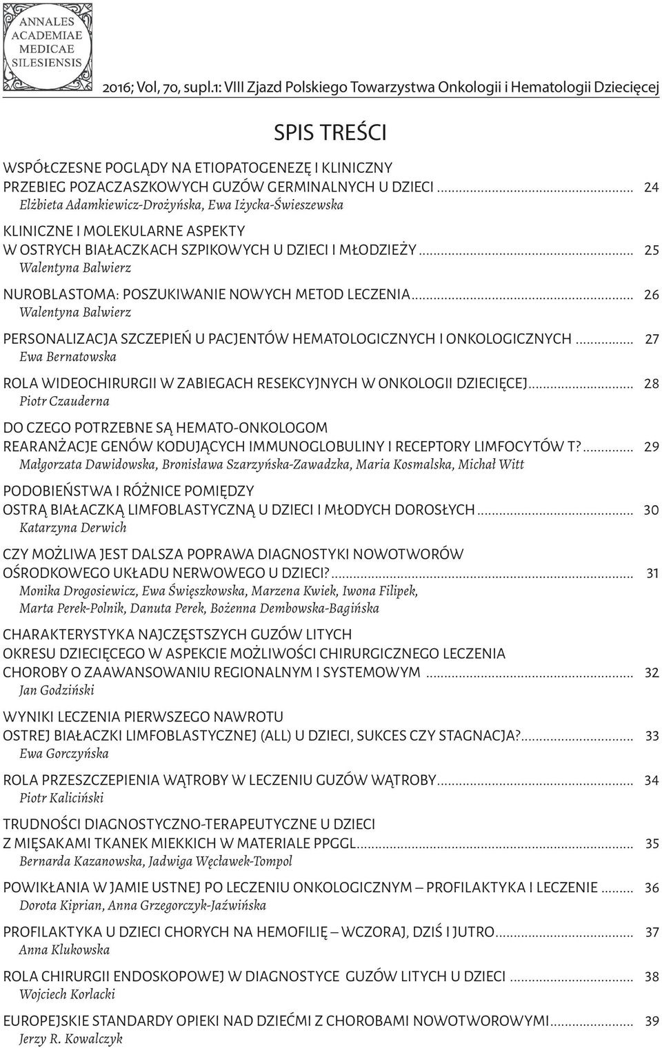 .. 24 Elżbieta Adamkiewicz-Drożyńska, Ewa Iżycka-Świeszewska KLINICZNE I MOLEKULARNE ASPEKTY W OSTRYCH BIAŁACZKACH SZPIKOWYCH U DZIECI I MŁODZIEŻY.