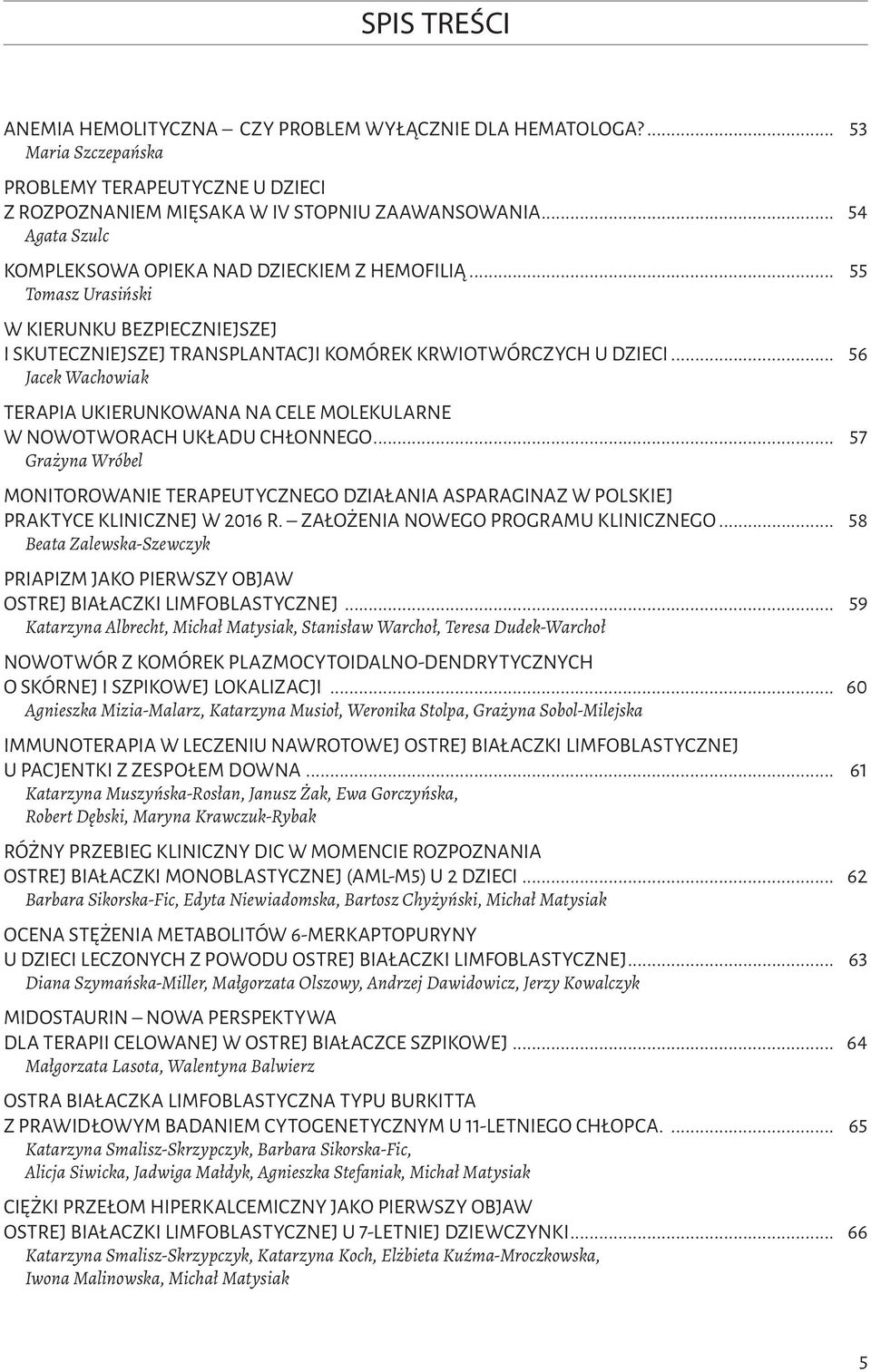 .. 56 Jacek Wachowiak TERAPIA UKIERUNKOWANA NA CELE MOLEKULARNE W NOWOTWORACH UKŁADU CHŁONNEGO.