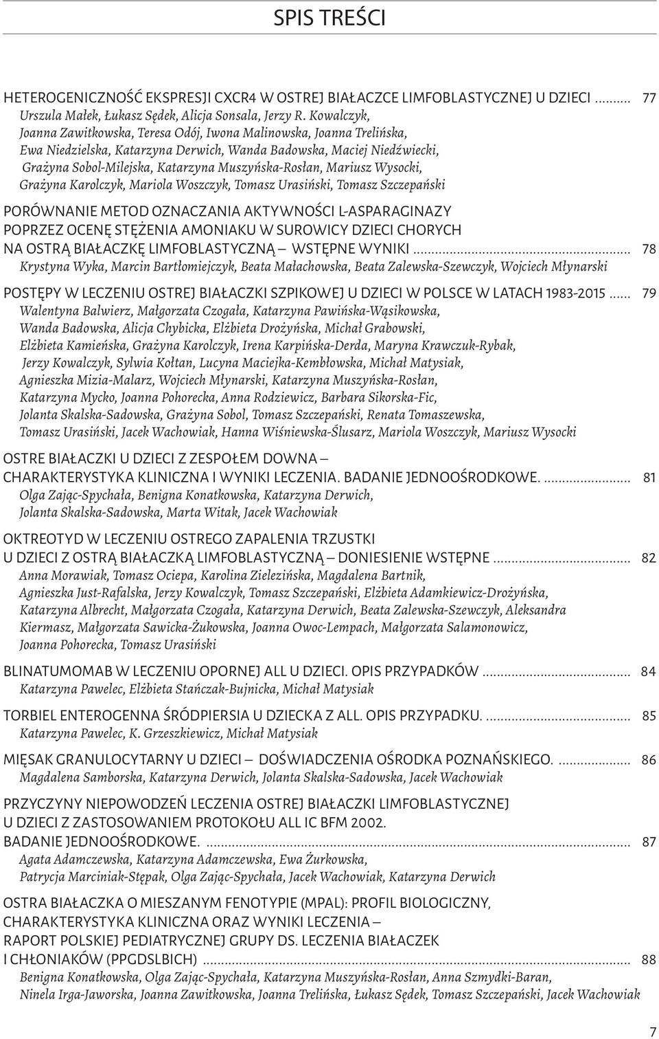 Muszyńska-Rosłan, Mariusz Wysocki, Grażyna Karolczyk, Mariola Woszczyk, Tomasz Urasiński, Tomasz Szczepański Porównanie metod oznaczania aktywności L-asparaginazy poprzez ocenę stężenia amoniaku w