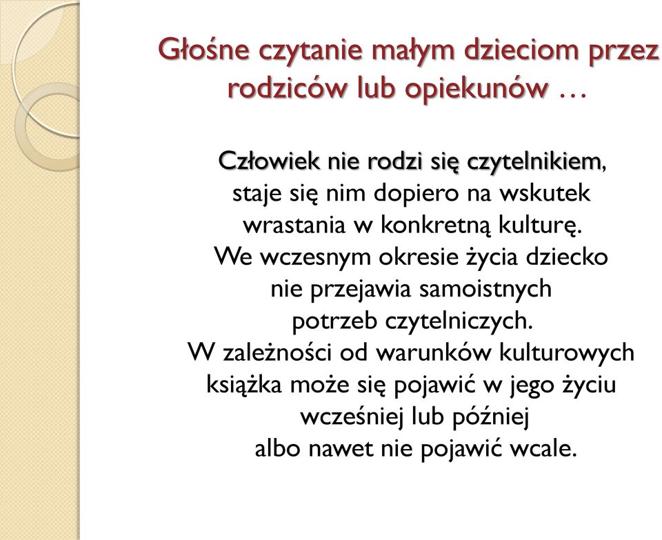 We wczesnym okresie życia dziecko nie przejawia samoistnych potrzeb czytelniczych.