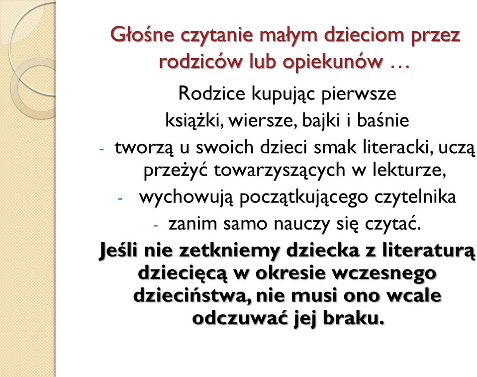 lekturze, - wychowują początkującego czytelnika - zanim samo nauczy się czytać.