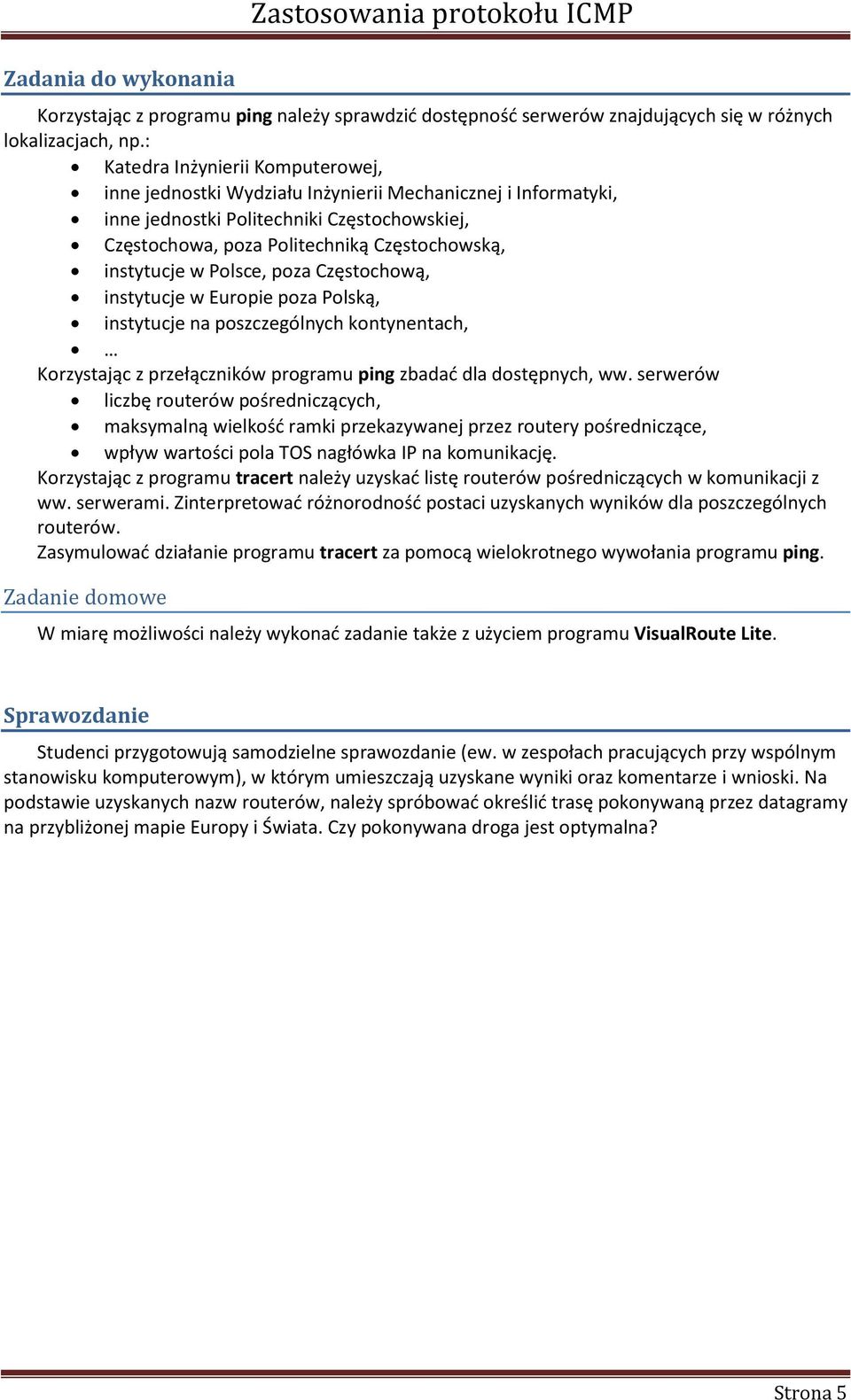 w Polsce, poza Częstochową, instytucje w Europie poza Polską, instytucje na poszczególnych kontynentach, Korzystając z przełączników programu ping zbadad dla dostępnych, ww.