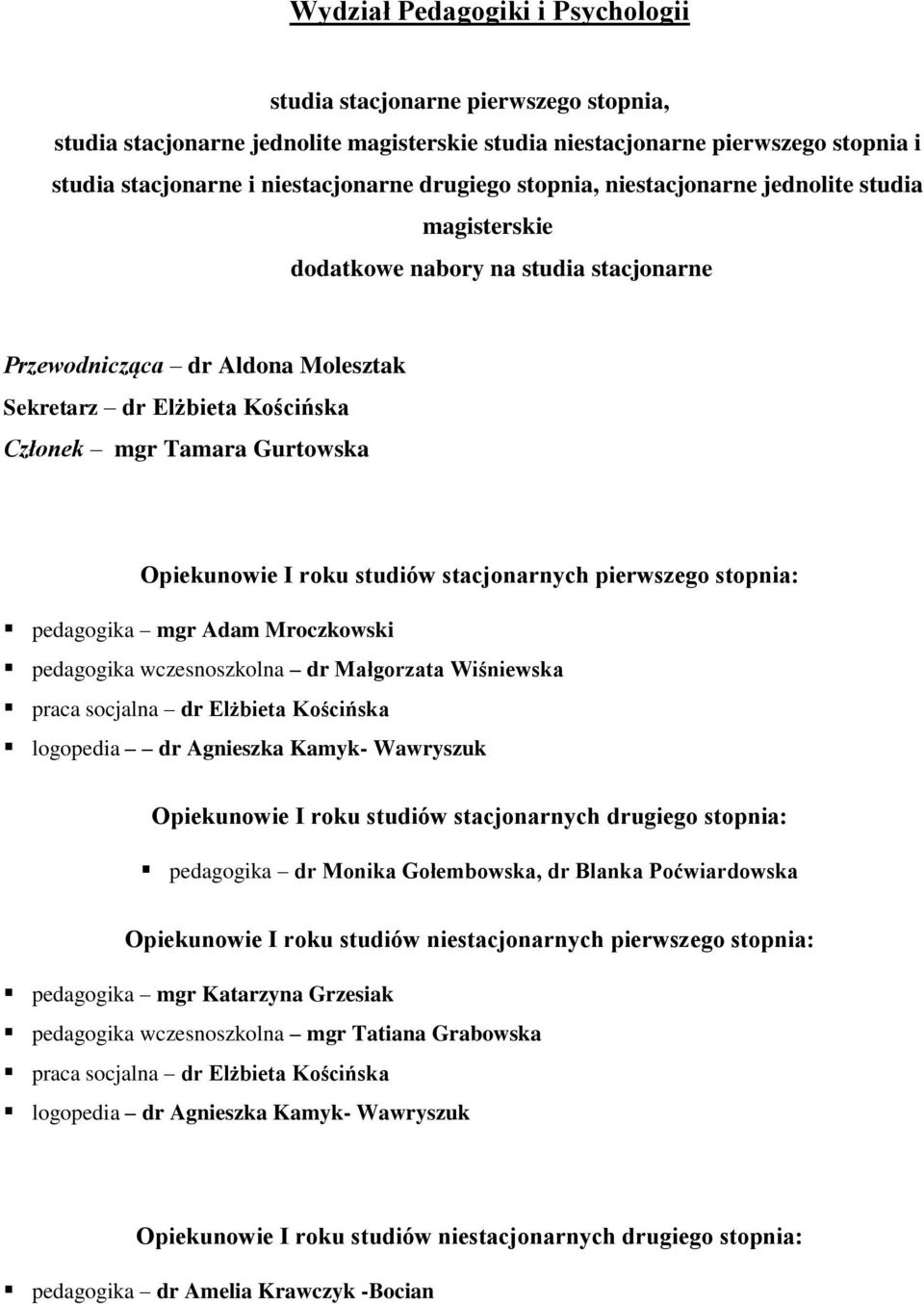 Mroczkowski pedagogika wczesnoszkolna dr Małgorzata Wiśniewska praca socjalna dr Elżbieta Kościńska logopedia dr Agnieszka Kamyk- Wawryszuk Opiekunowie I roku studiów stacjonarnych drugiego stopnia: