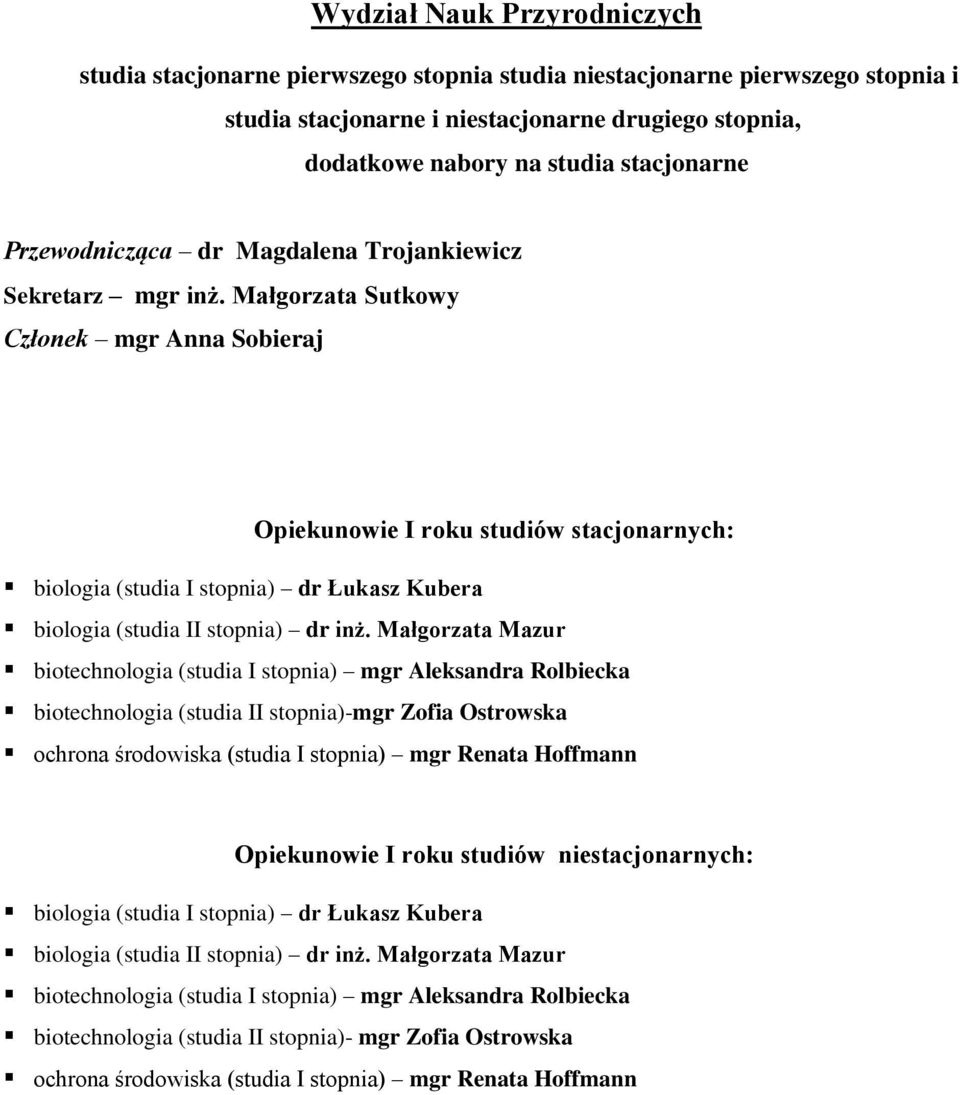 Małgorzata Mazur biotechnologia (studia I stopnia) mgr Aleksandra Rolbiecka biotechnologia (studia II stopnia)-mgr Zofia Ostrowska ochrona środowiska (studia I stopnia) mgr Renata Hoffmann