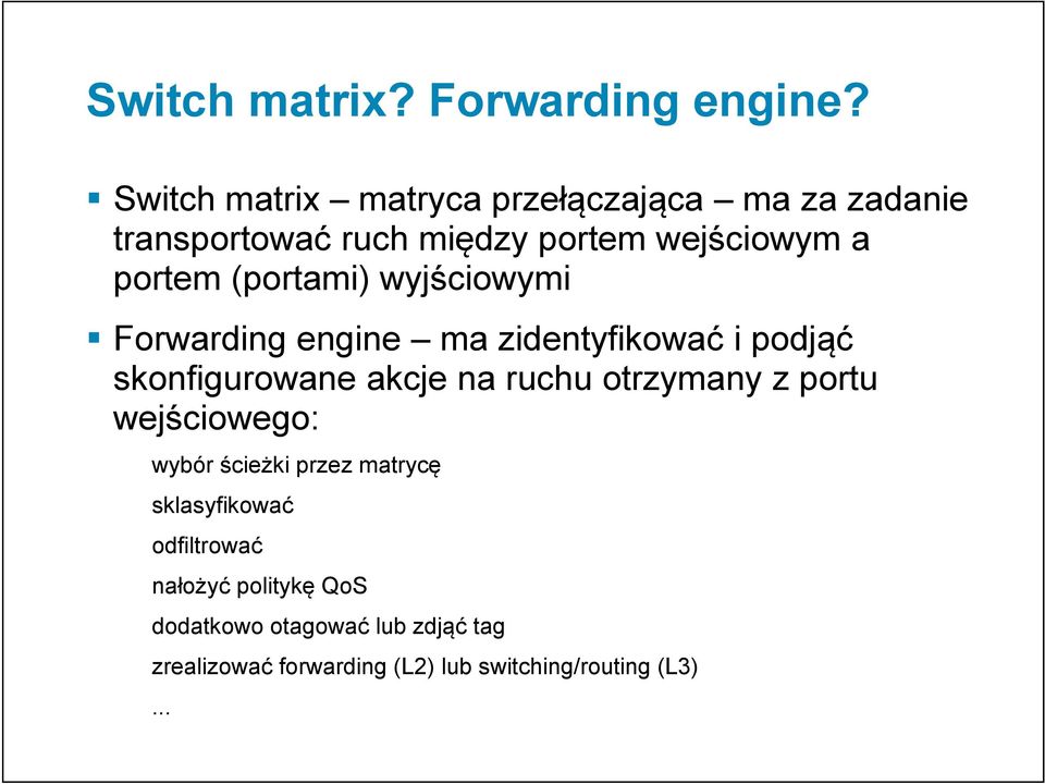 (portami) wyjściowymi Forwarding engine ma zidentyfikować i podjąć skonfigurowane akcje na ruchu otrzymany