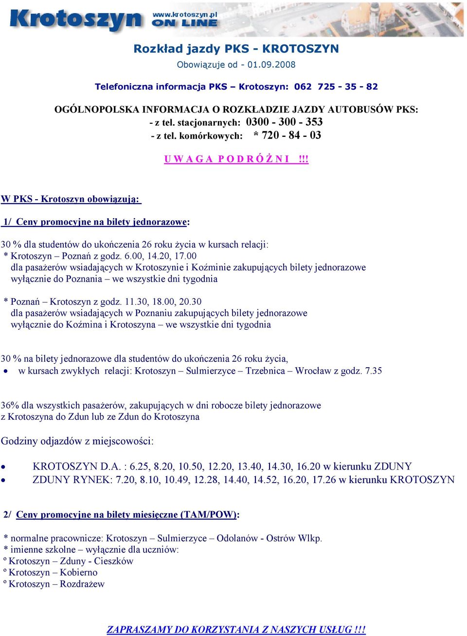 !! W PKS - Krotoszyn obowiązują: 1/ Ceny promocyjne na bilety jednorazowe: 30 % dla studentów do ukończenia 26 roku Ŝycia w kursach relacji: * Krotoszyn Poznań z godz. 6.00, 14.20, 17.