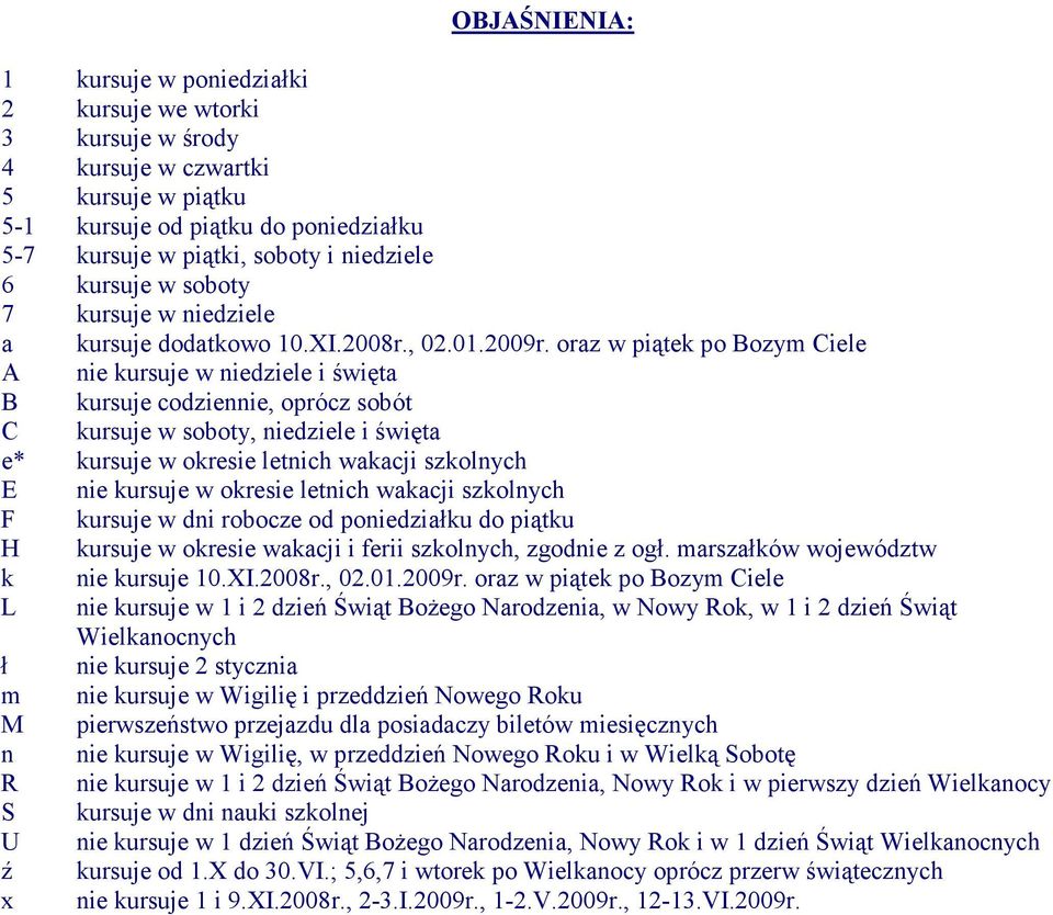 oraz w piątek po Bozym Ciele A nie kursuje w niedziele i święta B kursuje codziennie, oprócz sobót C kursuje w soboty, niedziele i święta e* kursuje w okresie letnich wakacji szkolnych E nie kursuje