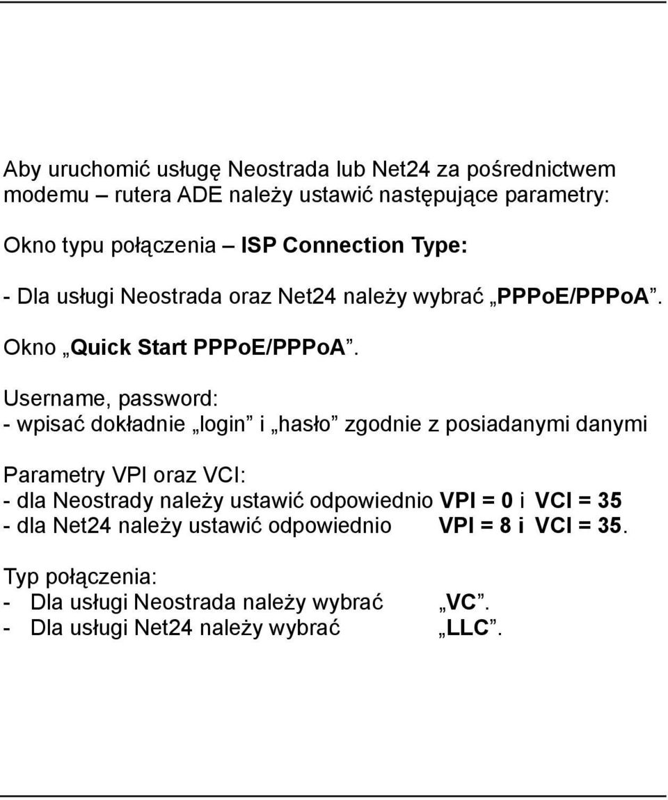 Username, password: - wpisać dokładnie login i hasło zgodnie z posiadanymi danymi Parametry VPI oraz VCI: - dla Neostrady należy ustawić