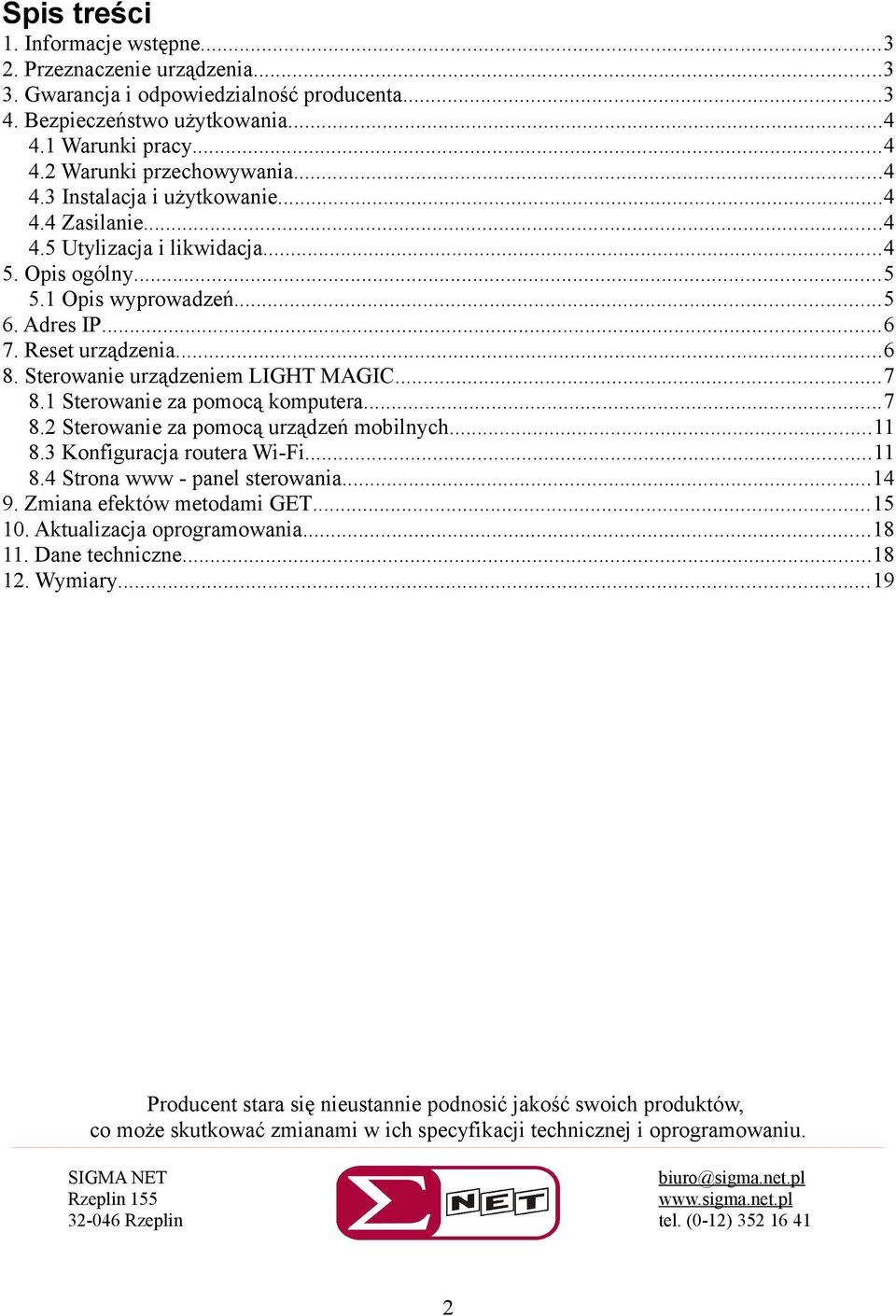 Sterowanie urządzeniem LIGHT MAGIC...7 8.1 Sterowanie za pomocą komputera...7 8.2 Sterowanie za pomocą urządzeń mobilnych...11 8.3 Konfiguracja routera Wi-Fi...11 8.4 Strona www - panel sterowania.