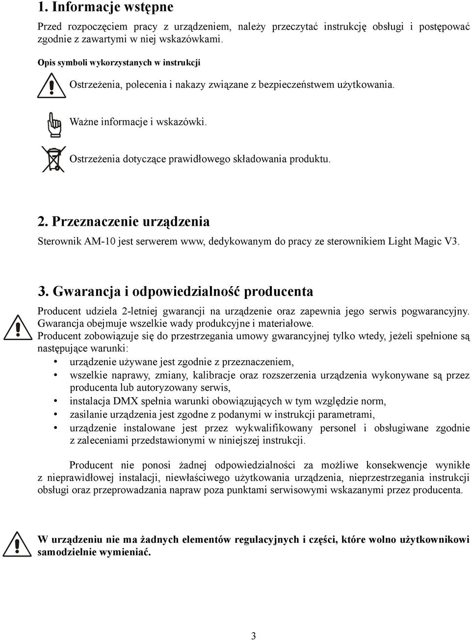 2. Przeznaczenie urządzenia Sterownik AM-10 jest serwerem www, dedykowanym do pracy ze sterownikiem Light Magic V3. 3.