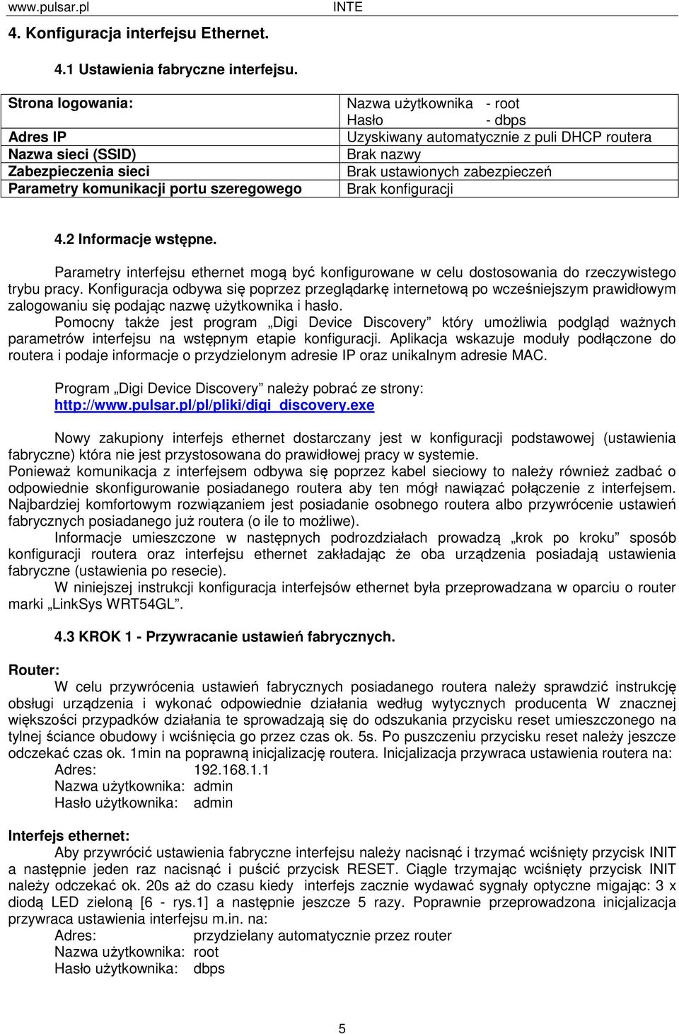 nazwy Brak ustawionych zabezpieczeń Brak konfiguracji 4.2 Informacje wstępne. Parametry interfejsu ethernet mogą być konfigurowane w celu dostosowania do rzeczywistego trybu pracy.