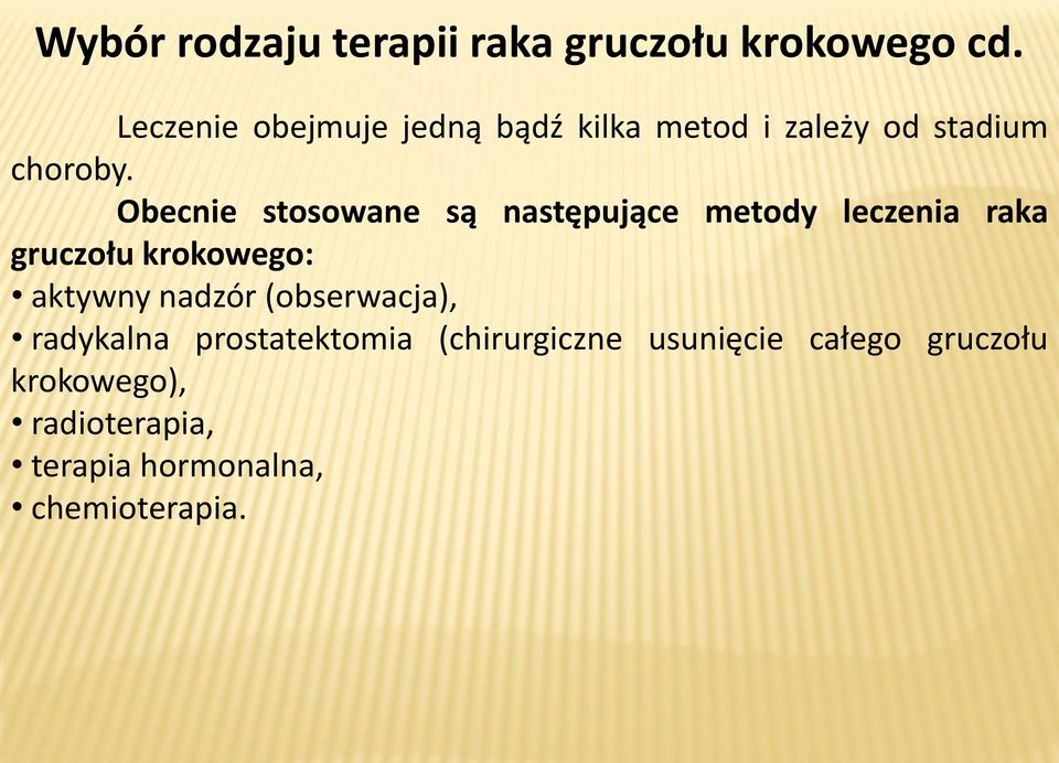 Obecnie stosowane są następujące metody leczenia raka gruczołu krokowego: aktywny