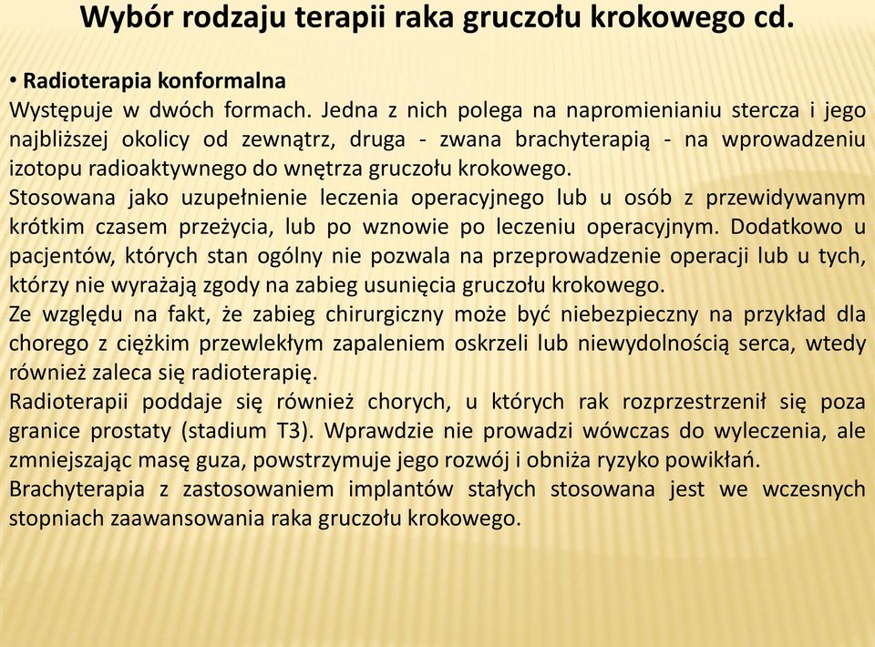 Stosowana jako uzupełnienie leczenia operacyjnego lub u osób z przewidywanym krótkim czasem przeżycia, lub po wznowie po leczeniu operacyjnym.