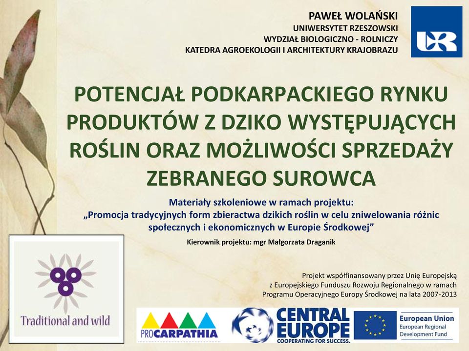 zbieractwa dzikich roślin w celu zniwelowania różnic społecznych i ekonomicznych w Europie Środkowej Kierownik projektu: mgr Małgorzata Draganik