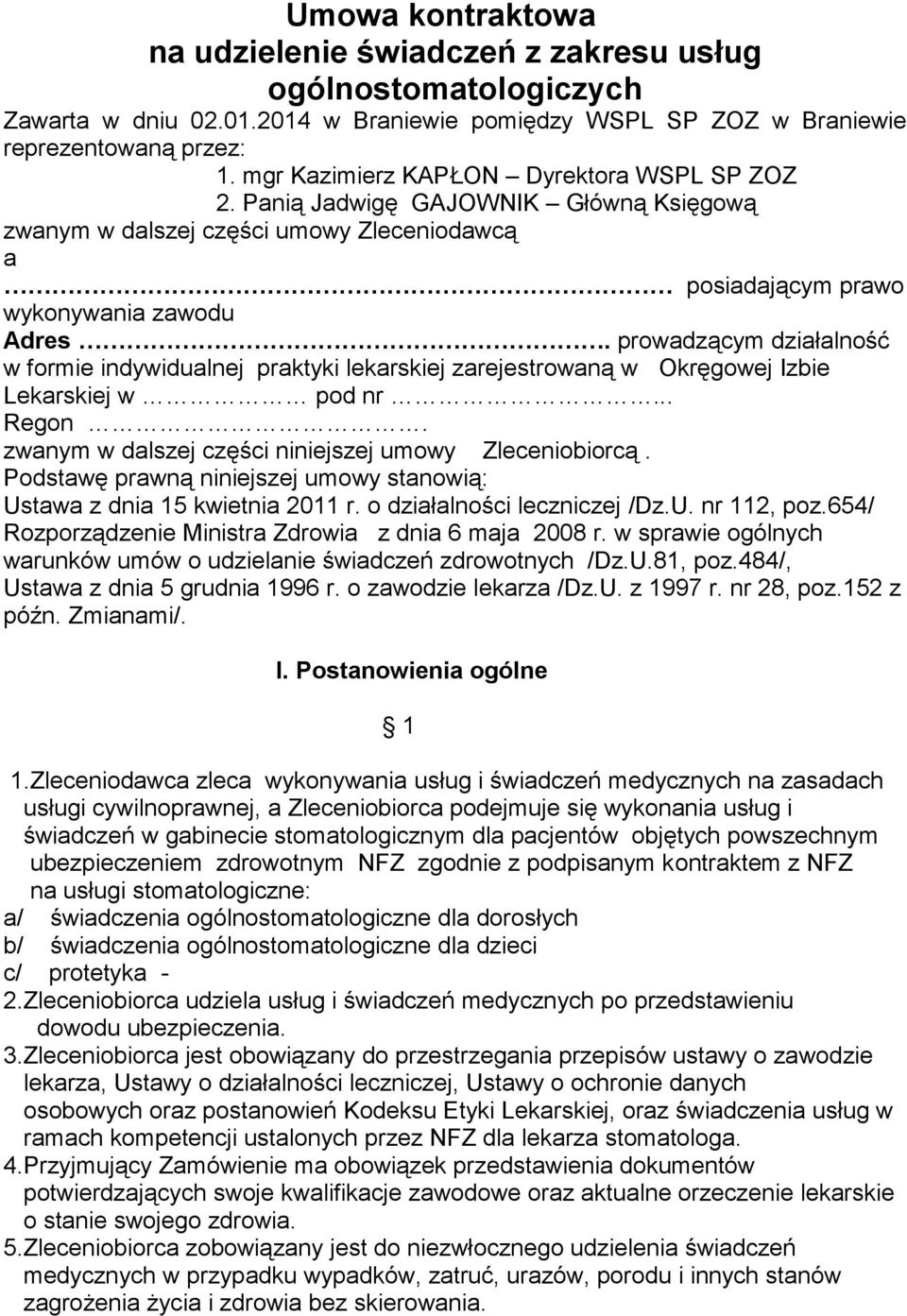 prowadzącym działalność w formie indywidualnej praktyki lekarskiej zarejestrowaną w Okręgowej Izbie Lekarskiej w pod nr... Regon. zwanym w dalszej części niniejszej umowy Zleceniobiorcą.