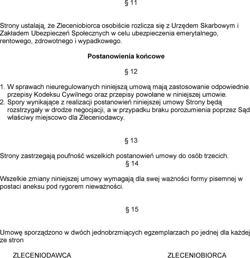 Spory wynikające z realizacji postanowień niniejszej umowy Strony będą rozstrzygały w drodze negocjacji, a w przypadku braku porozumienia poprzez Sąd właściwy miejscowo dla Zleceniodawcy.