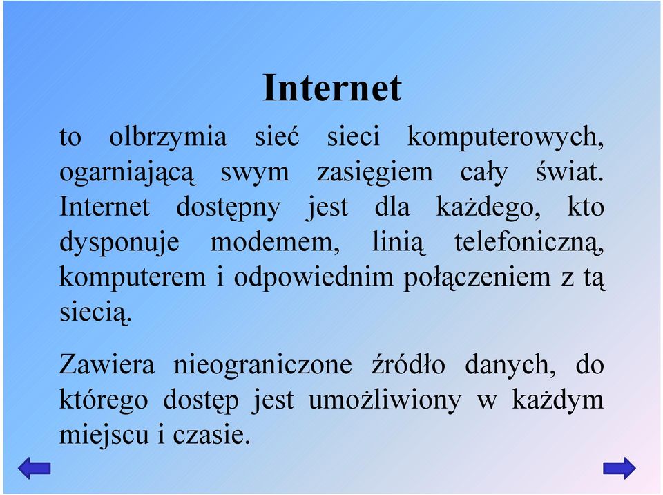 Internet dostępny jest dla każdego, kto dysponuje modemem, linią