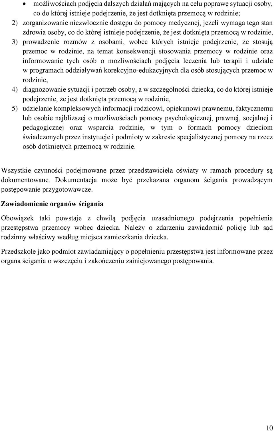 że stosują przemoc w rodzinie, na temat konsekwencji stosowania przemocy w rodzinie oraz informowanie tych osób o możliwościach podjęcia leczenia lub terapii i udziale w programach oddziaływań