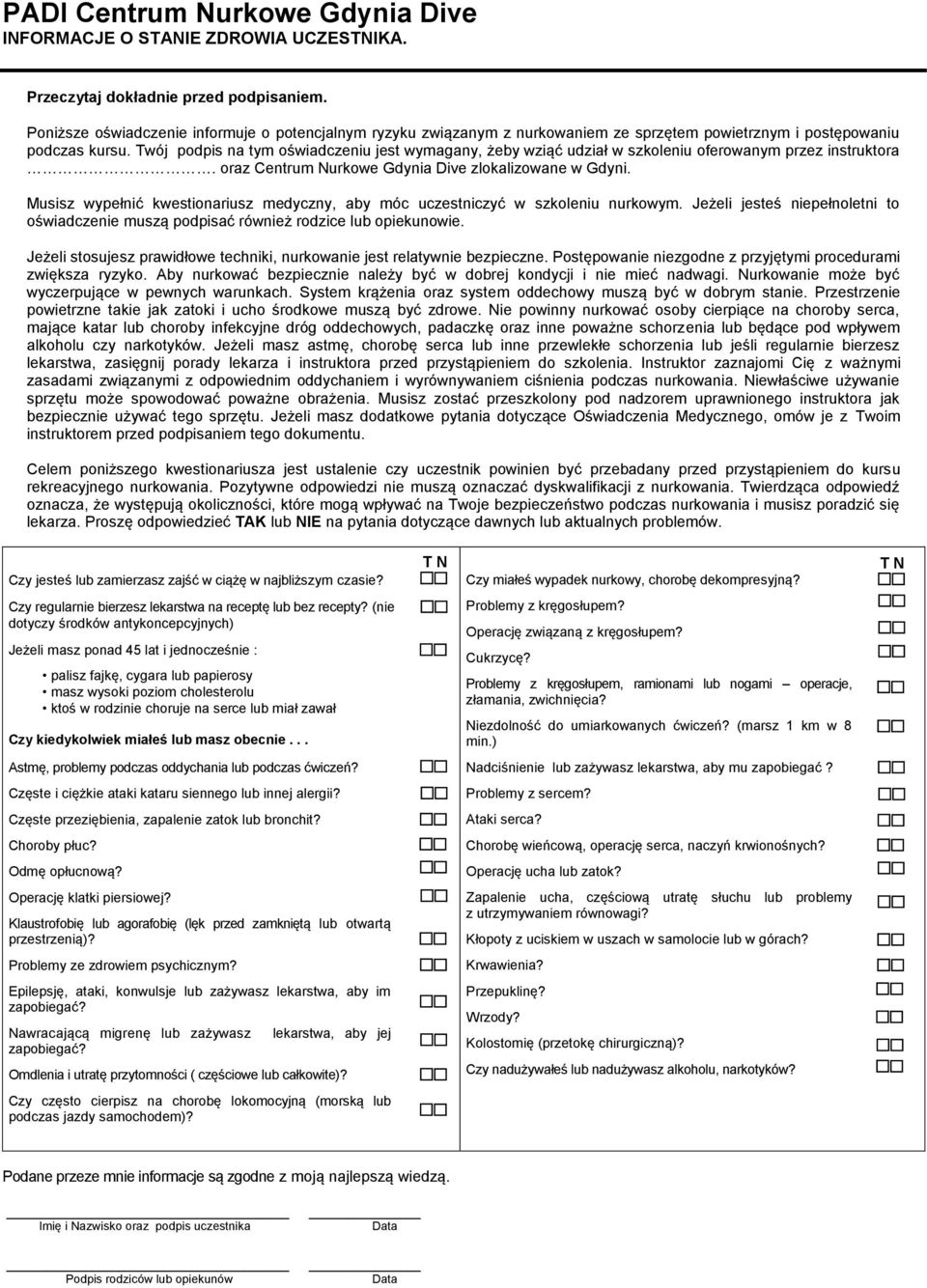 Twój podpis na tym oświadczeniu jest wymagany, żeby wziąć udział w szkoleniu oferowanym przez instruktora. oraz Centrum Nurkowe Gdynia Dive zlokalizowane w Gdyni.