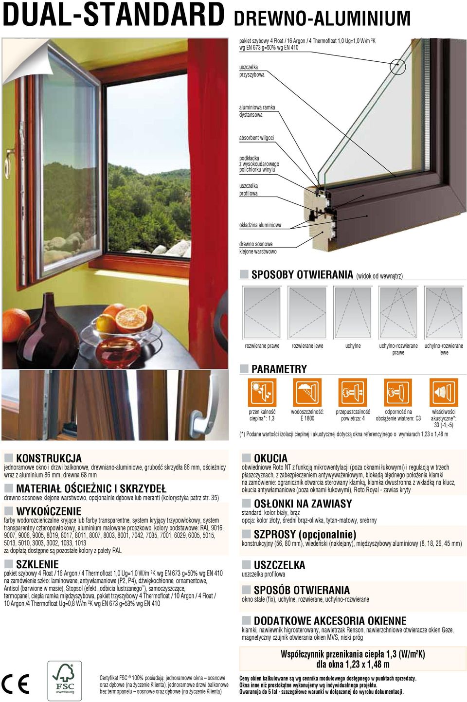 lewe cieplna*: 1,3 E 1800 obciążenie wiatrem: C3 33 (-1;-5) jednoramowe okno i drzwi balkonowe, drewniano-aluminiowe, grubość skrzydła 86 mm, ościeżnicy wraz z aluminium 86 mm, drewna 68 mm drewno