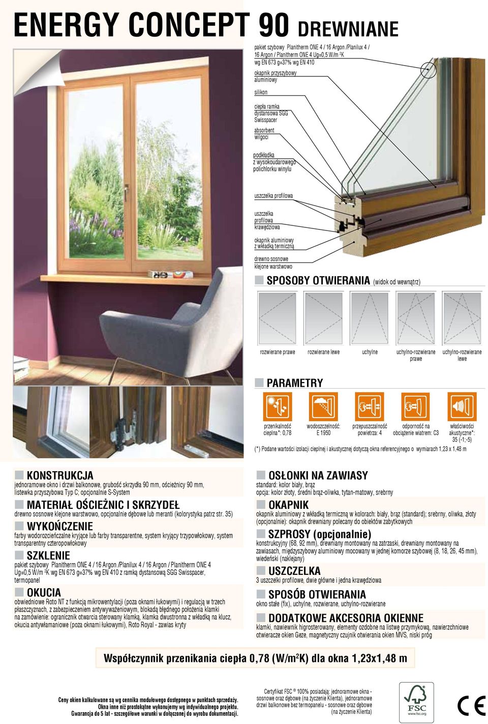wewnątrz) rozwierane prawe rozwierane lewe uchylne uchylno-rozwierane prawe uchylno-rozwierane lewe cieplna*: 0,78 E 1950 obciążenie wiatrem: C3 35 (-1;-5) jednoramowe okno i drzwi balkonowe, grubość
