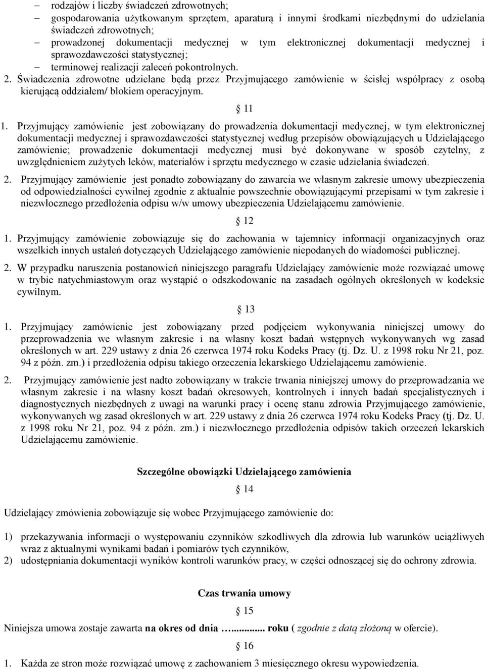 Świadczenia zdrowotne udzielane będą przez Przyjmującego zamówienie w ścisłej współpracy z osobą kierującą oddziałem/ blokiem operacyjnym. 11 1.