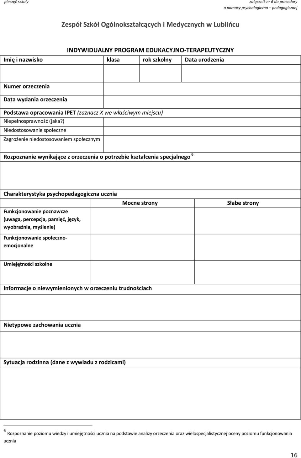 ) Niedostosowanie społeczne Zagrożenie niedostosowaniem społecznym Rozpoznanie wynikające z orzeczenia o potrzebie kształcenia specjalnego 6 Charakterystyka psychopedagogiczna ucznia Funkcjonowanie