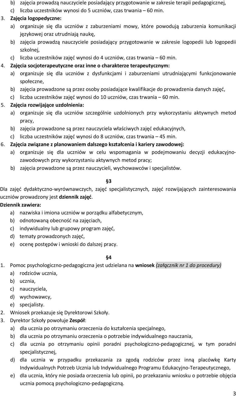 przygotowanie w zakresie logopedii lub logopedii szkolnej, c) liczba uczestników zajęć wynosi do 4 