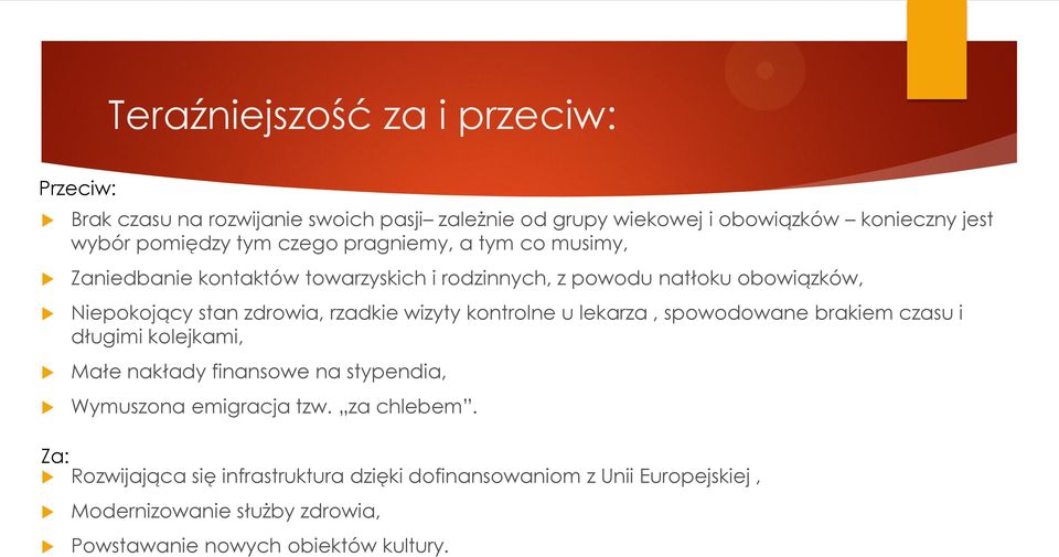rzadkie wizyty kontrolne u lekarza, spowodowane brakiem czasu i długimi kolejkami, Małe nakłady finansowe na stypendia, Wymuszona emigracja tzw.
